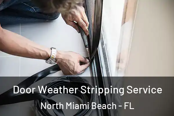 Door Weather Stripping Service North Miami Beach - FL