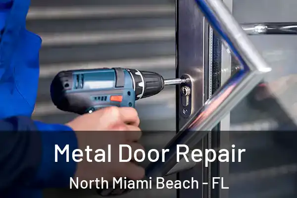Metal Door Repair North Miami Beach - FL