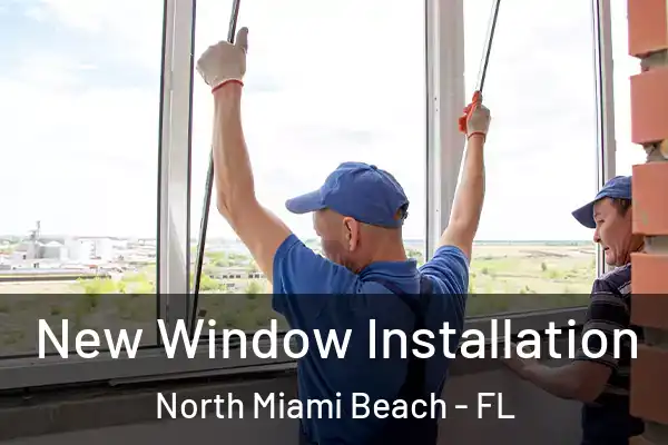New Window Installation North Miami Beach - FL