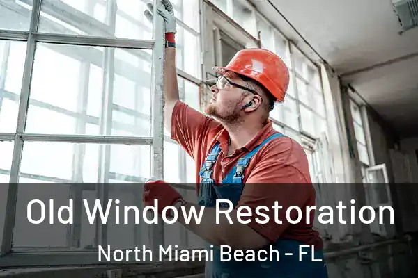 Old Window Restoration North Miami Beach - FL