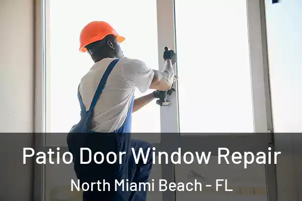 Patio Door Window Repair North Miami Beach - FL